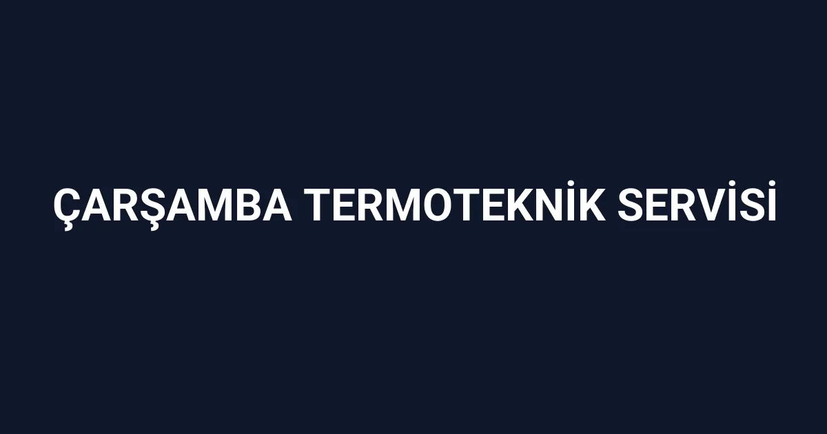Çarşamba Termoteknik Servisi